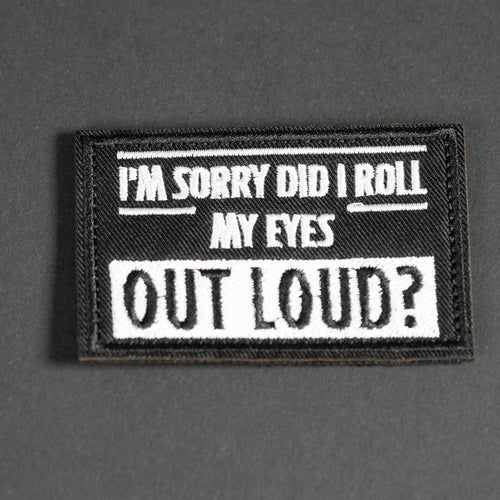 Did I Roll My Eyes Out Loud embroidered morale patch