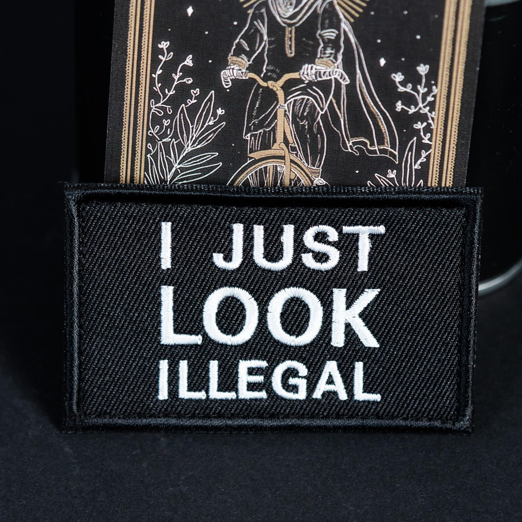 I Just Look Illegal embroidered morale patch