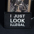 I Just Look Illegal embroidered morale patch