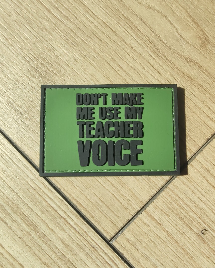 Patch PVC | Don't Make Me Use My Teacher Voice Morale Patch – Hook Backing