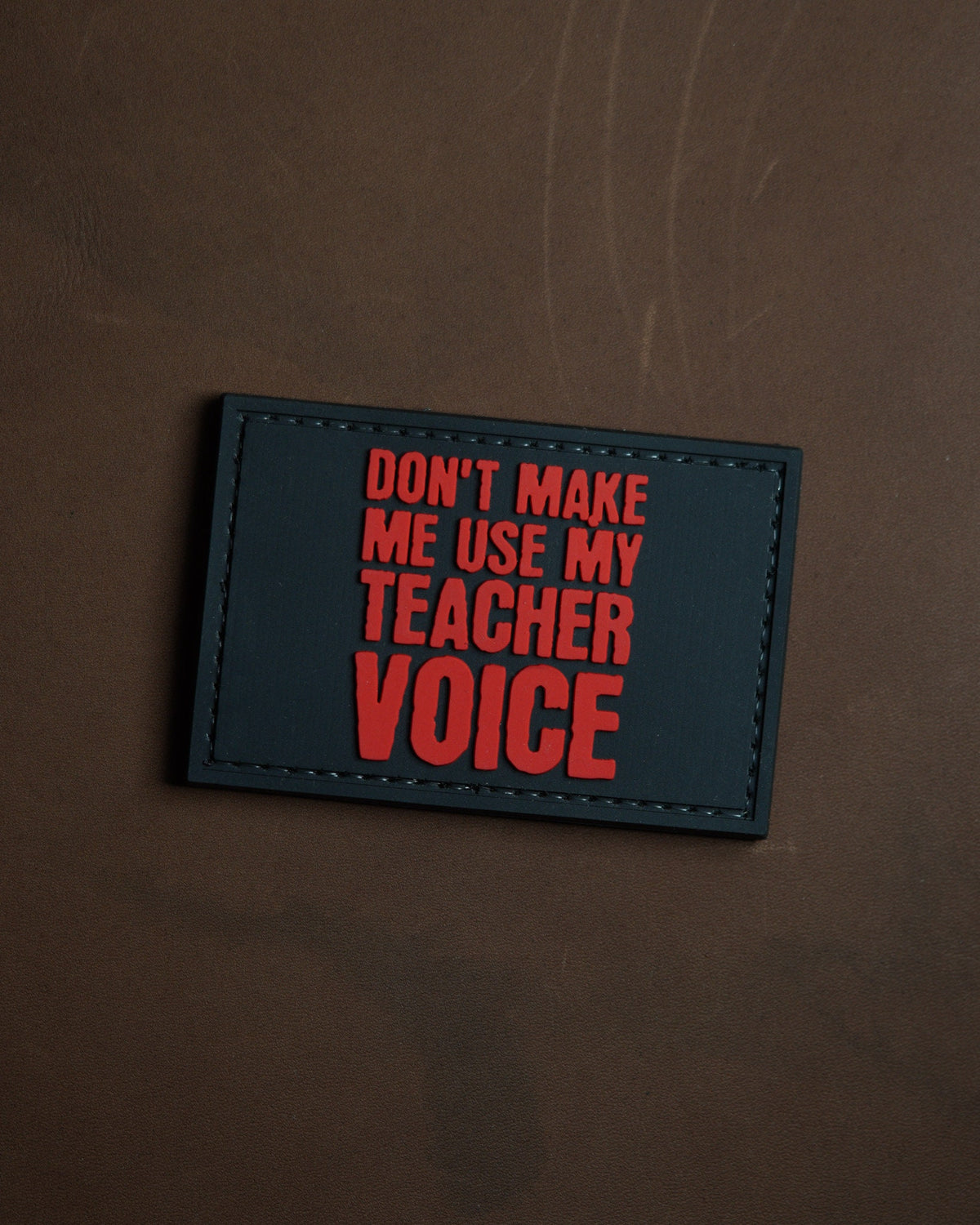 Patch PVC | Don't Make Me Use My Teacher Voice Morale Patch – Hook Backing