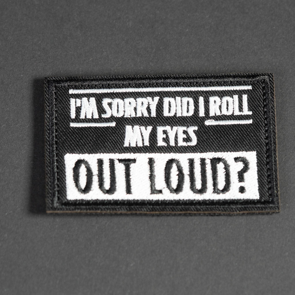 Embroidered Morale Patch, I'm Sorry Did I Roll My Eyes Out Loud, Hook Backing
