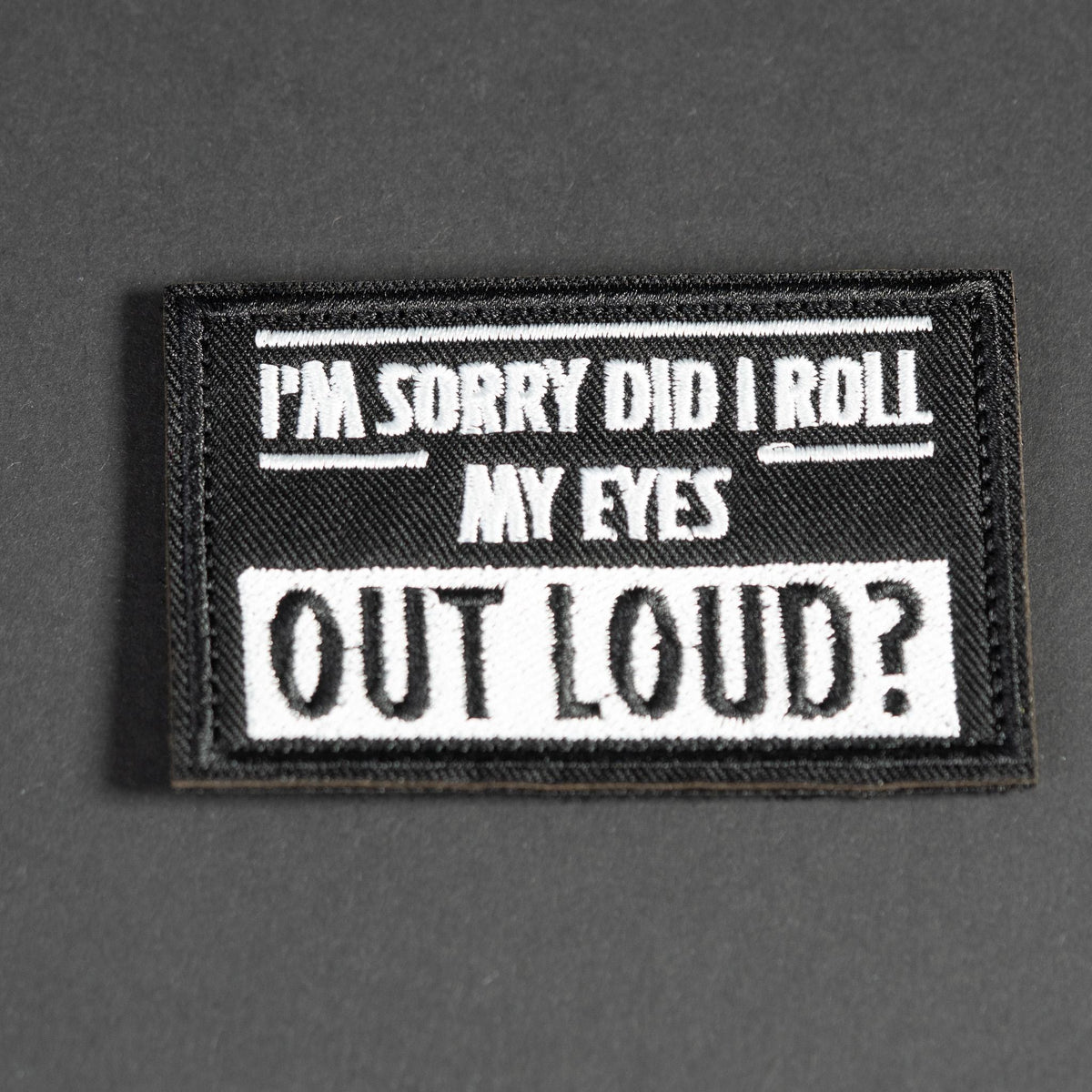 Embroidered Morale Patch, I'm Sorry Did I Roll My Eyes Out Loud, Hook Backing