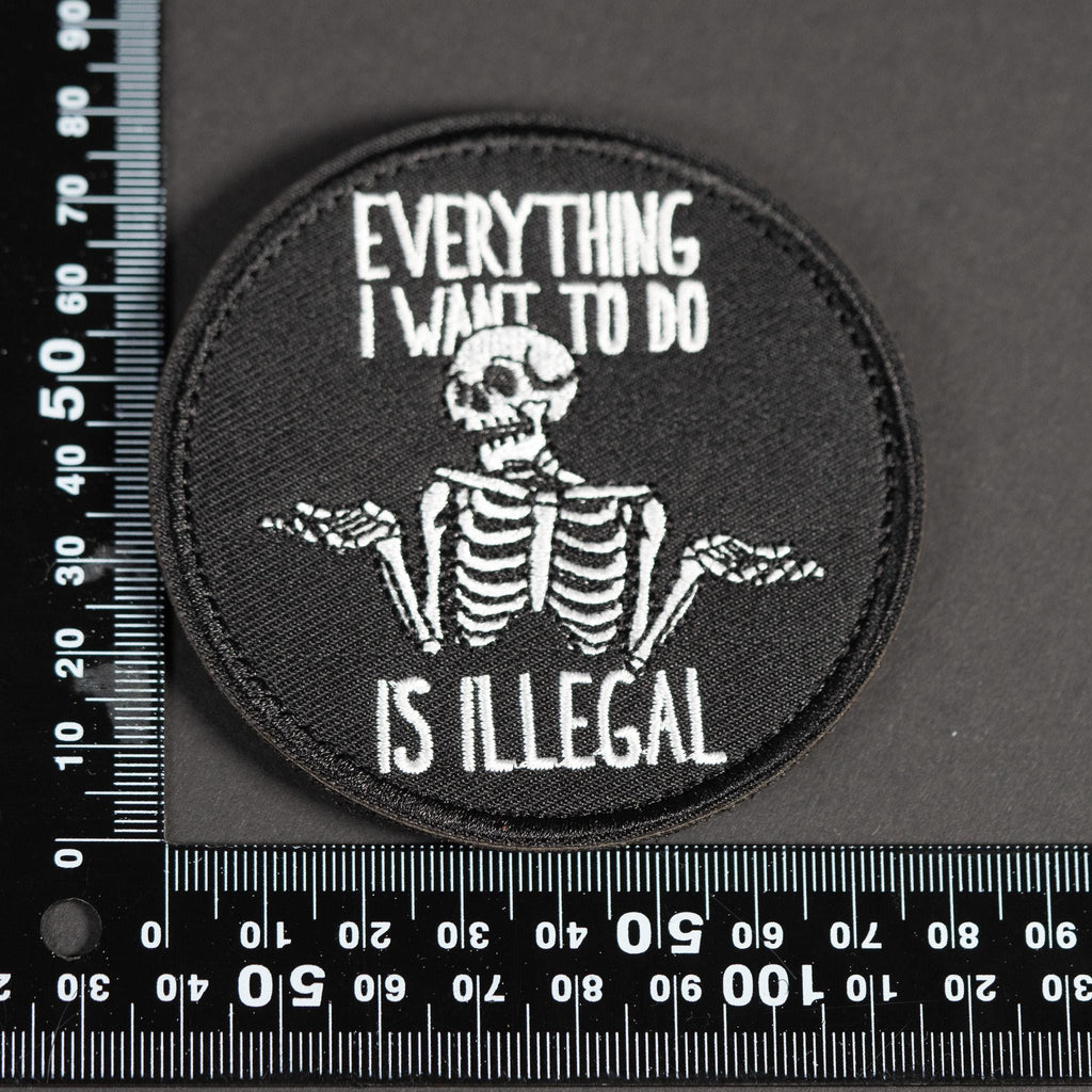 Morale Patch, Everything I Want to Do Is Illegal, Funny Skeleton, Embroidered, Hook Backing