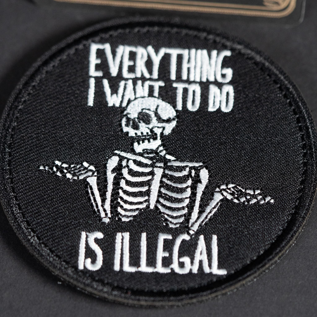 Morale Patch, Everything I Want to Do Is Illegal, Funny Skeleton, Embroidered, Hook Backing