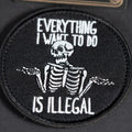 Morale Patch, Everything I Want to Do Is Illegal, Funny Skeleton, Embroidered, Hook Backing