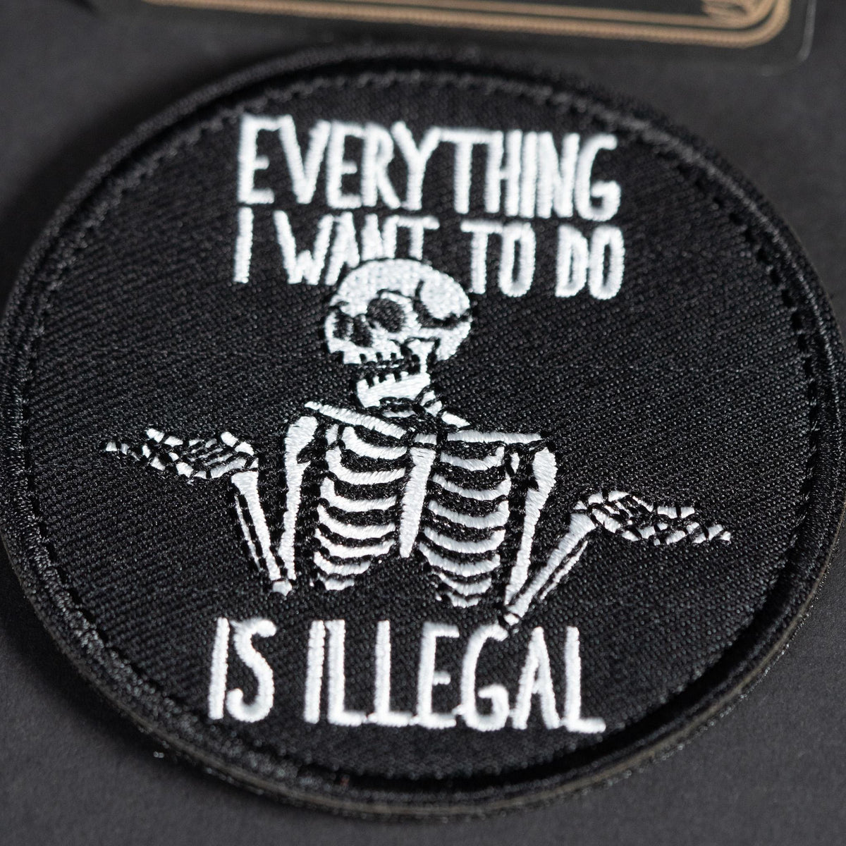 Morale Patch, Everything I Want to Do Is Illegal, Funny Skeleton, Embroidered, Hook Backing