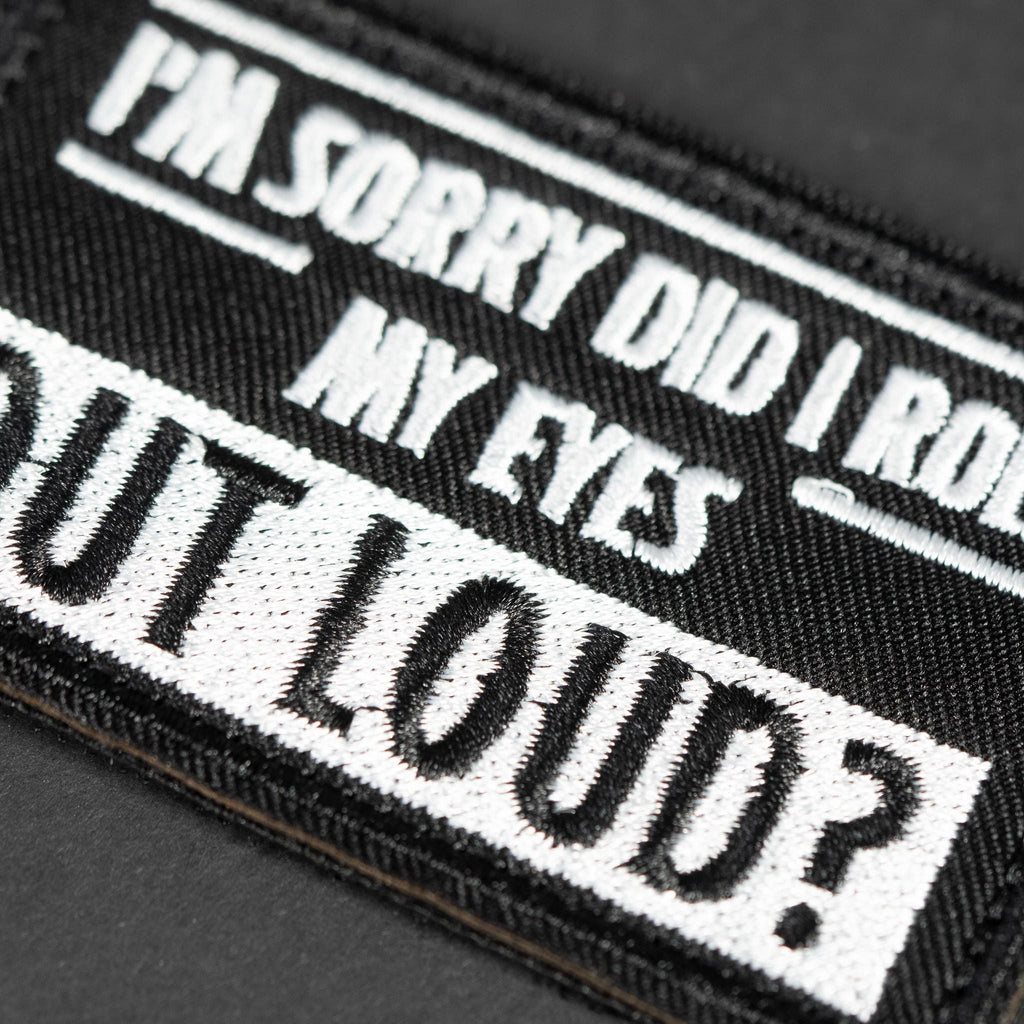 Embroidered Morale Patch, I'm Sorry Did I Roll My Eyes Out Loud, Hook Backing