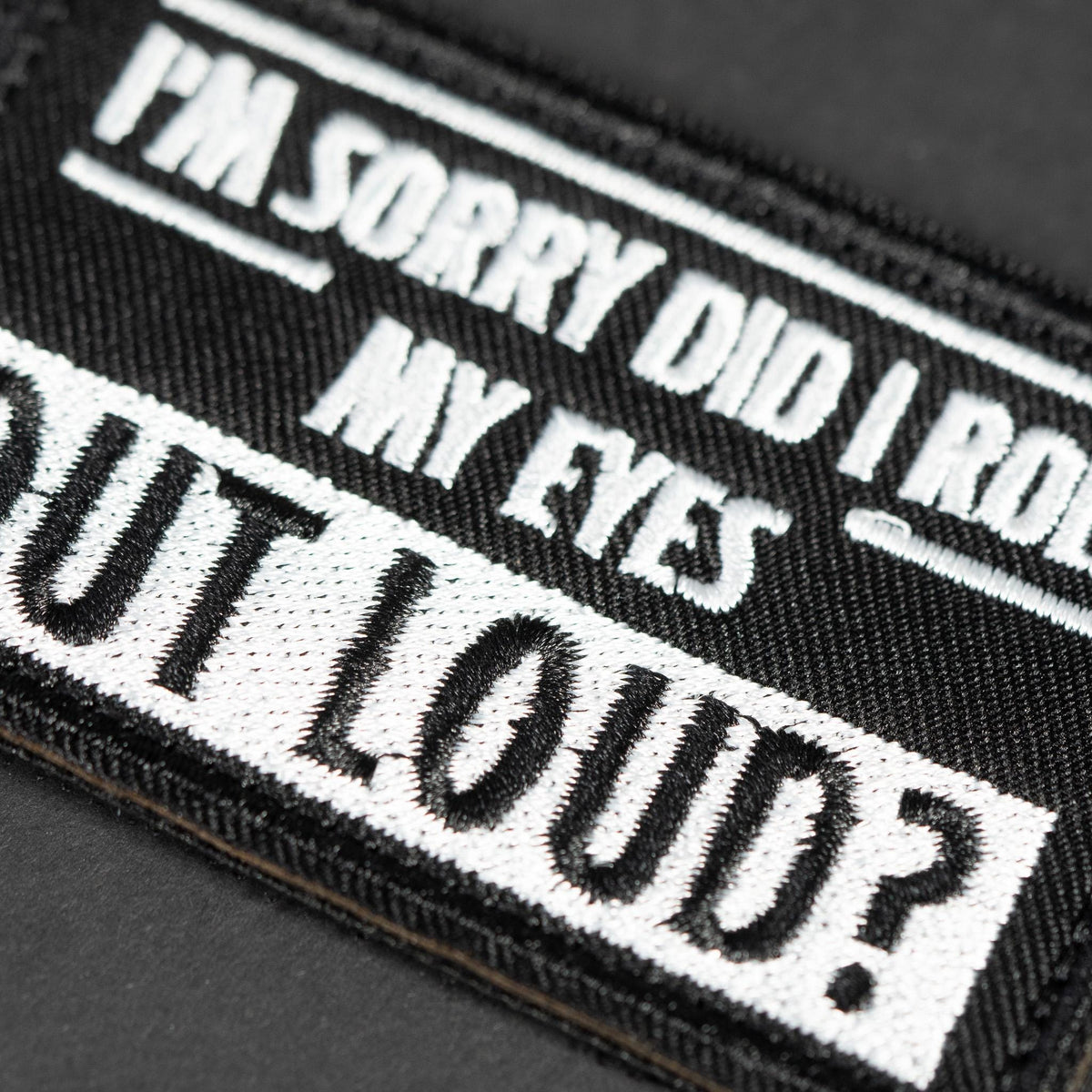 Embroidered Morale Patch, I'm Sorry Did I Roll My Eyes Out Loud, Hook Backing