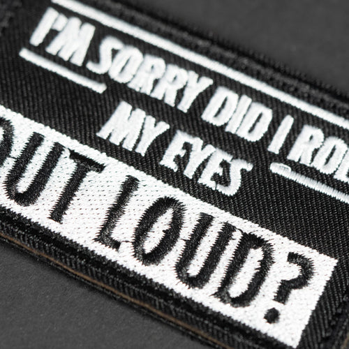 Embroidered Morale Patch "Did I Roll My Eyes Out Loud?"