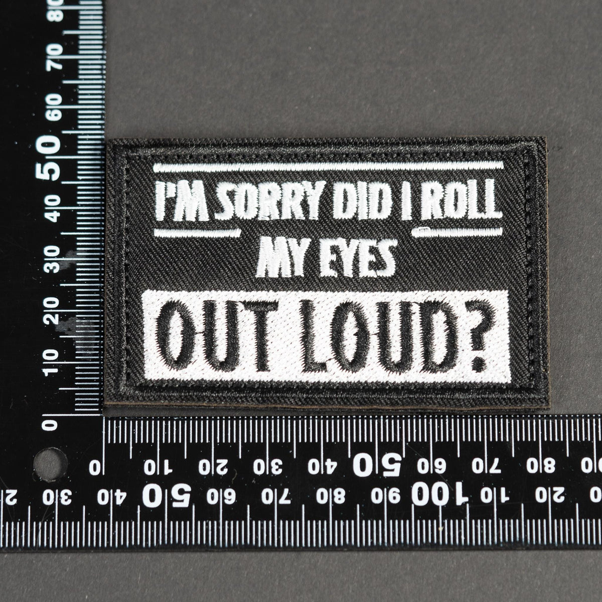 Embroidered Morale Patch, I'm Sorry Did I Roll My Eyes Out Loud, Hook Backing