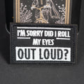 Embroidered Morale Patch, I'm Sorry Did I Roll My Eyes Out Loud, Hook Backing