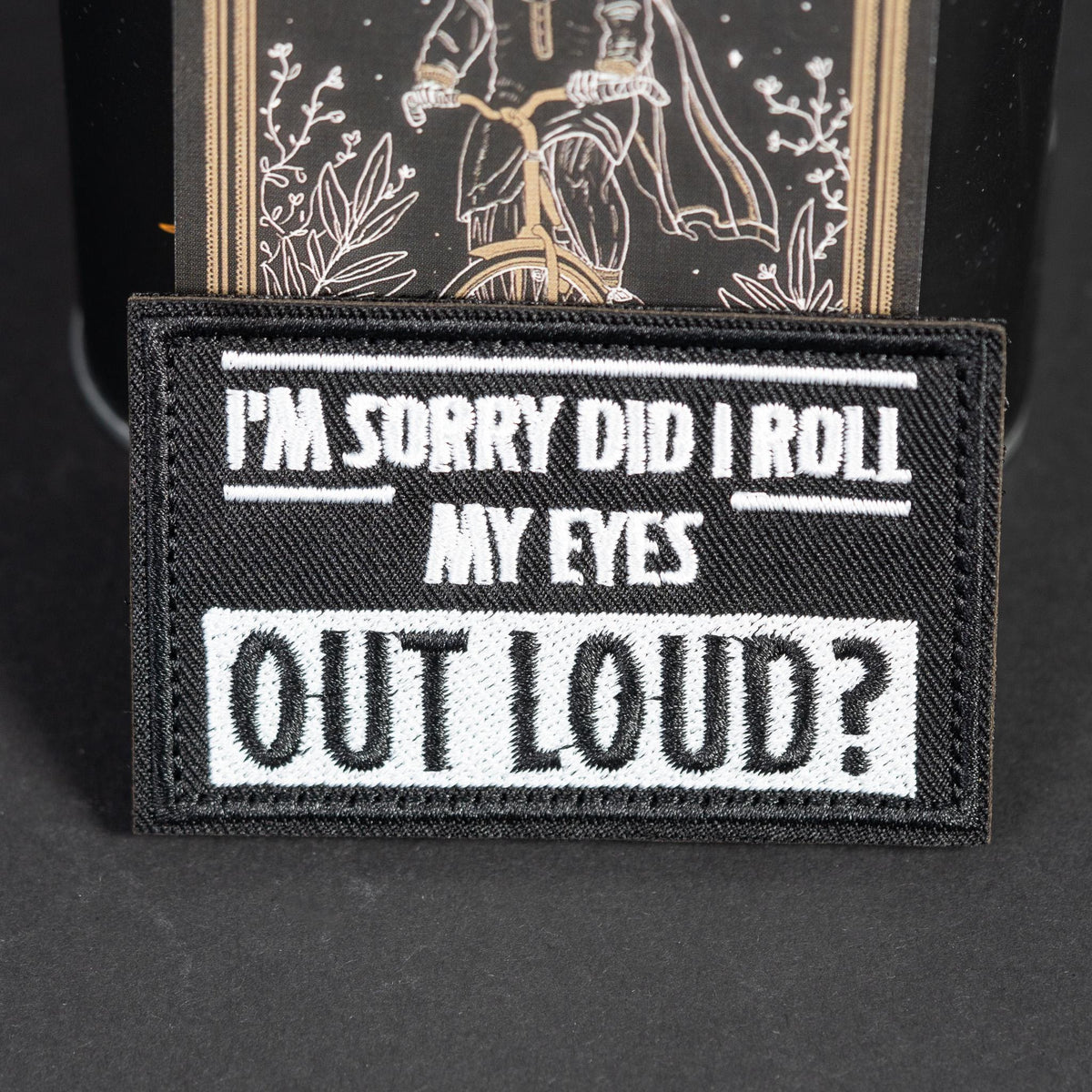 Embroidered Morale Patch, I'm Sorry Did I Roll My Eyes Out Loud, Hook Backing